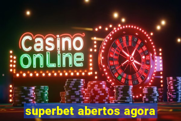 superbet abertos agora